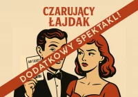 „Czarujący łajdak” – premiera i jubileusz Teatru „Co się stało?!” - DODATKOWY SPEKTAKL! - zdjęcie główne
