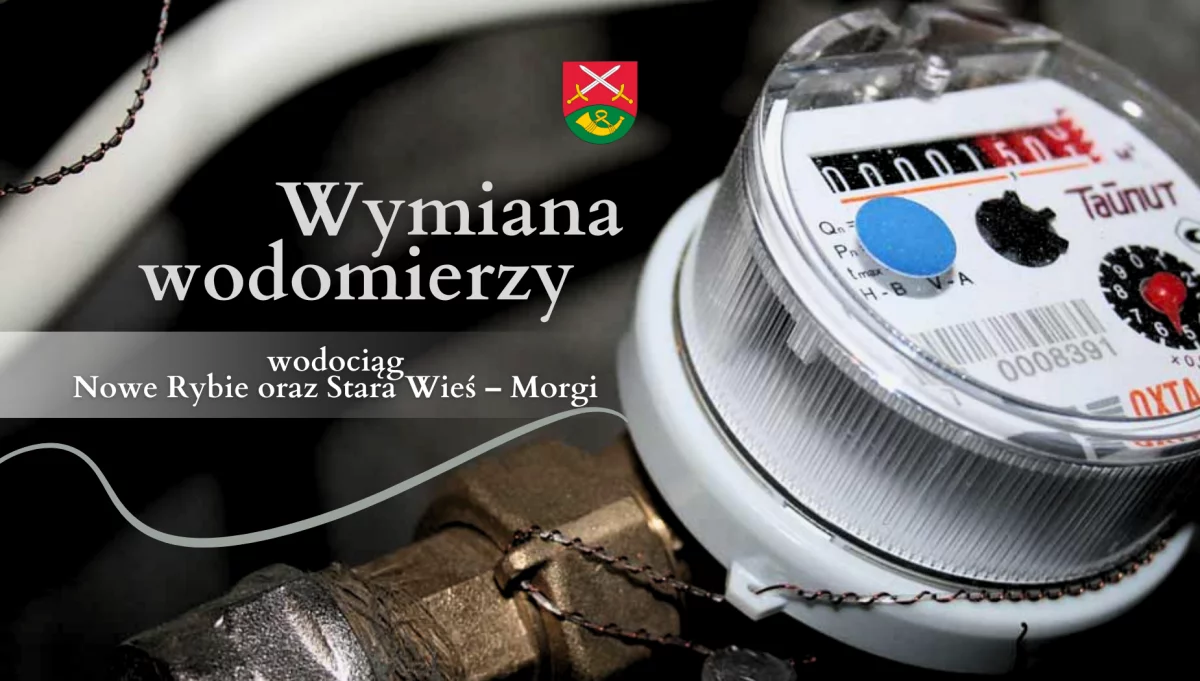 Informacja o wymianie wodomierzy w 2025 roku – wodociąg Nowe Rybie, wodociąg Stara Wieś – Morgi