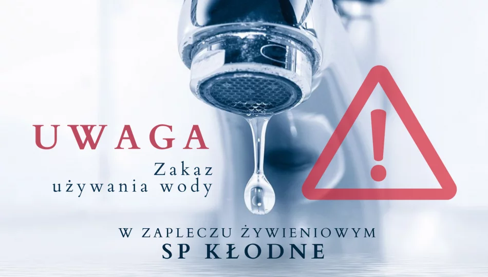 Zakaz używania wody w Zapleczu żywieniowym Szkoły Podstawowej w Kłodnem - zdjęcie 1