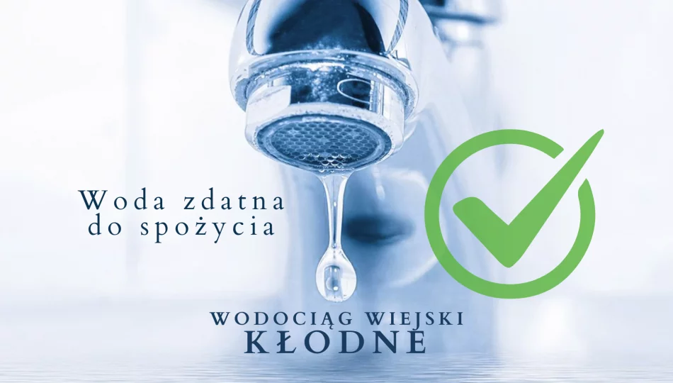 Wodociąg wiejski Kłodne - woda zdatna do spożycia! - zdjęcie 1