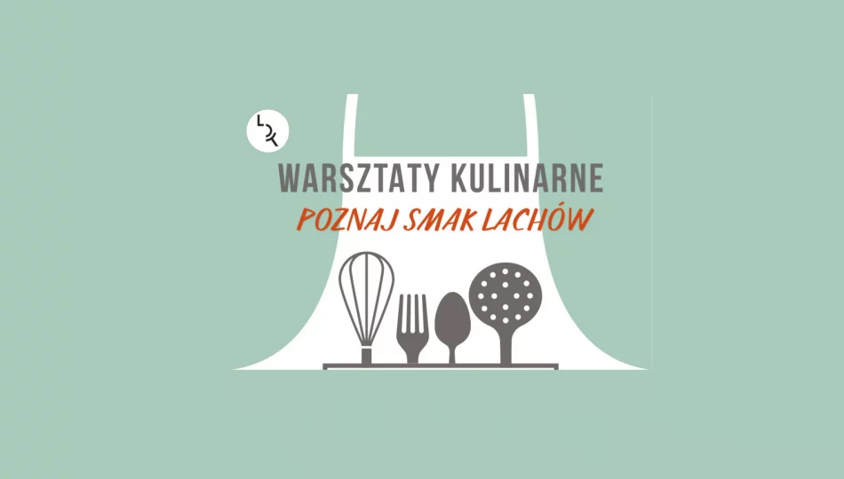 Poznaj smak Lachów – zapraszamy na warsztaty kulinarne - zdjęcie 1