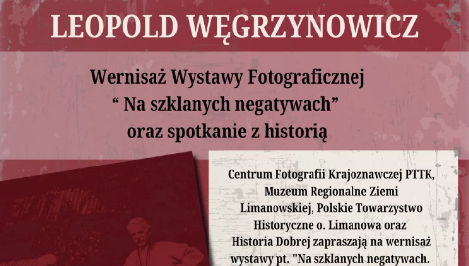 Zaproszenie na wernisaż wystawy fotograficznej „Na szklanych negatywach” poświęcone twórczości Leopolda Węgrzynowicza - zdjęcie 1