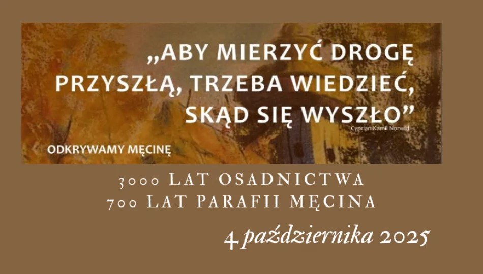 „Aby mierzyć drogę przyszłą, trzeba wiedzieć skąd się wyszło…” obchody 700-lecia parafii w Męcinie - zdjęcie 1