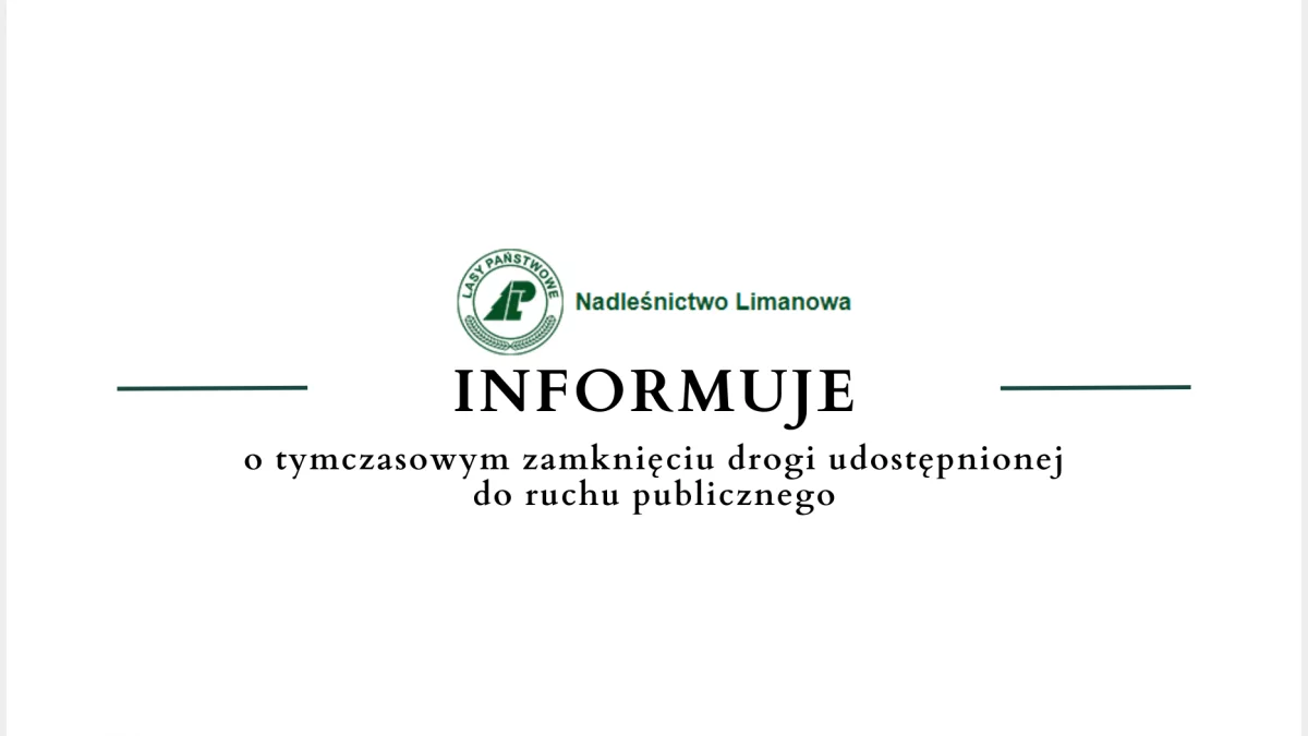 Nadleśnictwo Limanowa informuje o tymczasowym zamknięciu drogi udostępnionej do ruchu publicznego