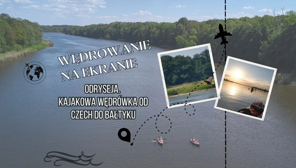 21 listopada przeżyjemy prawdziwą Odryseję, czyli kajakową wędrówkę od Czech do Bałtyku w cyklu "Wędrowanie na ekranie" - zdjęcie 1