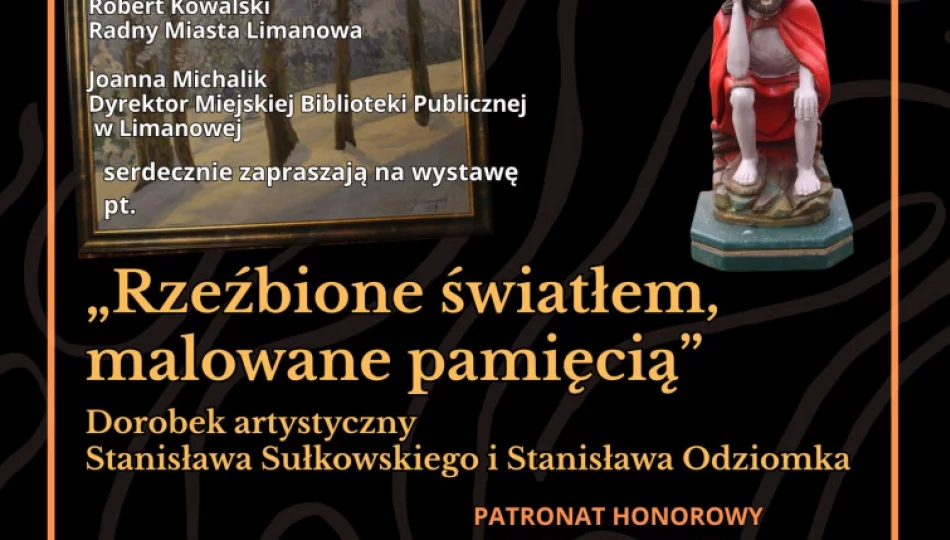 Wernisaż wystawy pt. „Rzeźbione światłem, malowane pamięcią”Dorobek artystyczny Stanisława Sułkowskiego i Stanisława Odziomka - zdjęcie 1