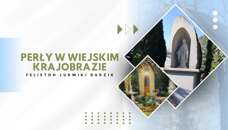 PERŁY W WIEJSKIM KRAJOBRAZIE - felieton Ludwiki Dudzik - zdjęcie 1