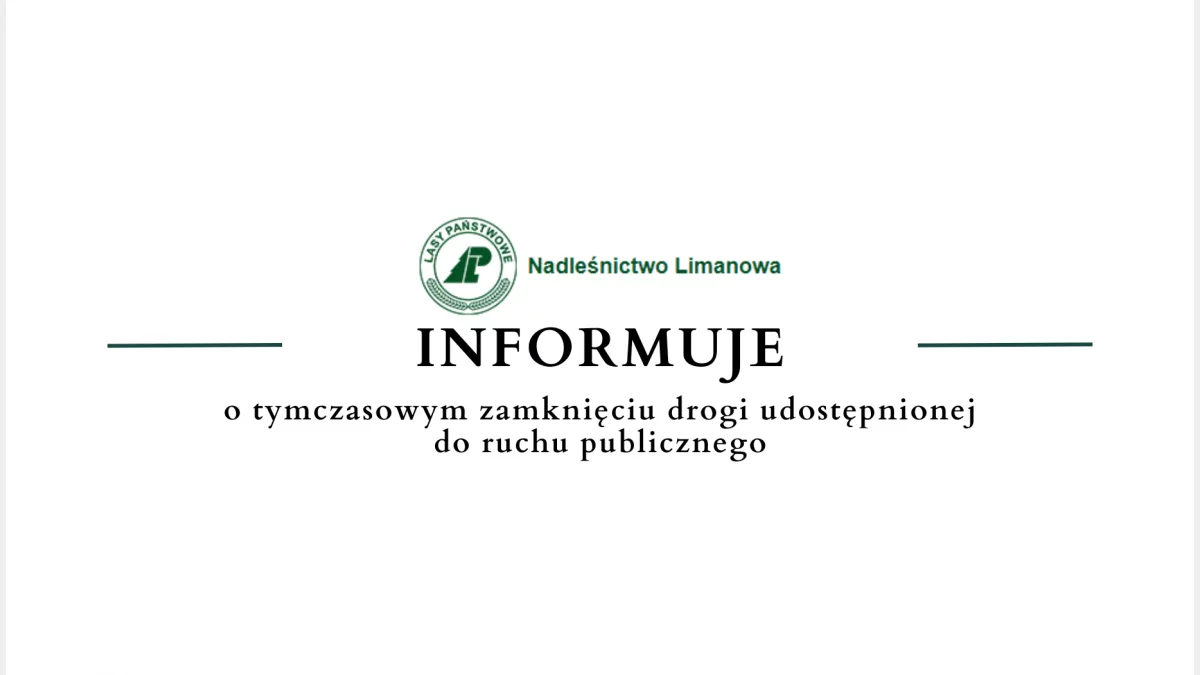 Nadleśnictwo Limanowa o tymczasowym zamknięciu drogi udostępnionej do ruchu publicznego