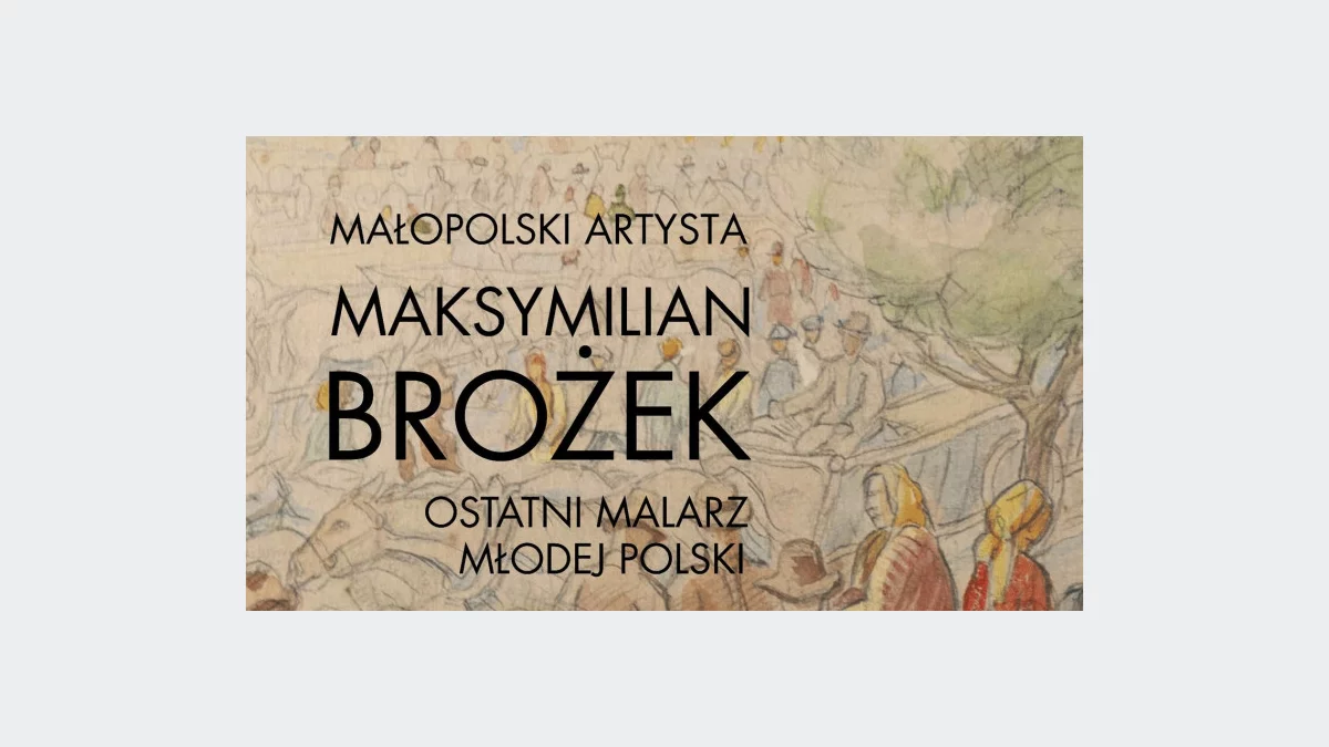 Otwarcie wystawy wirtualnej pn. „MAŁOPOLSKI ARTYSTA MAKSYMILIAN BROŻEK – OSTATNI MALARZ MŁODEJ POLSKI