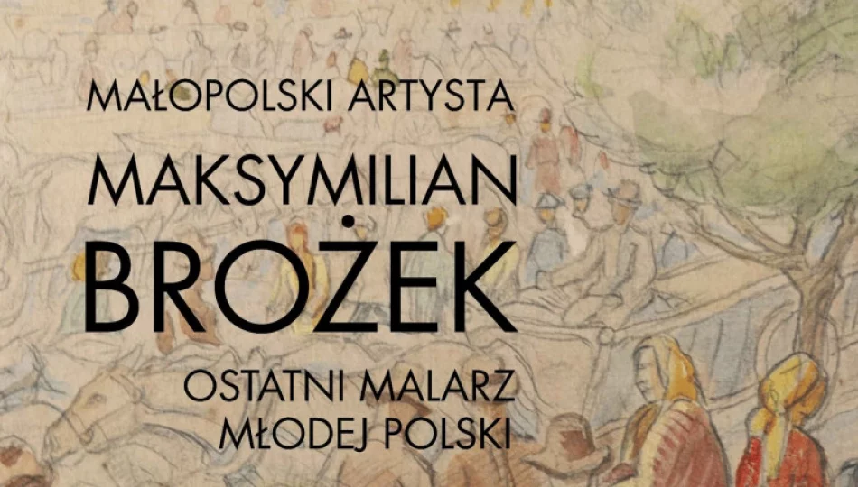 Otwarcie wystawy wirtualnej pn. „MAŁOPOLSKI ARTYSTA MAKSYMILIAN BROŻEK – OSTATNI MALARZ MŁODEJ POLSKI - zdjęcie 1