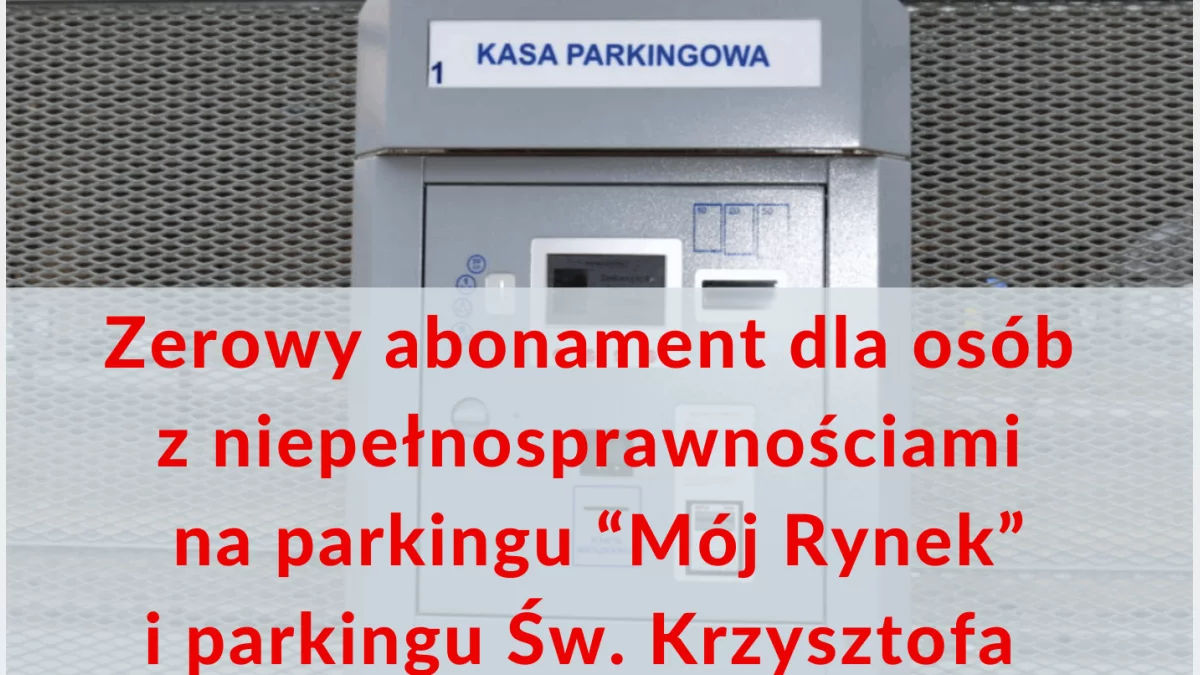  Od 2 stycznia 2026 r. abonament zerowy dla osób z niepełnosprawnościami na parkingu „Mój Rynek” i Św. Krzysztofa