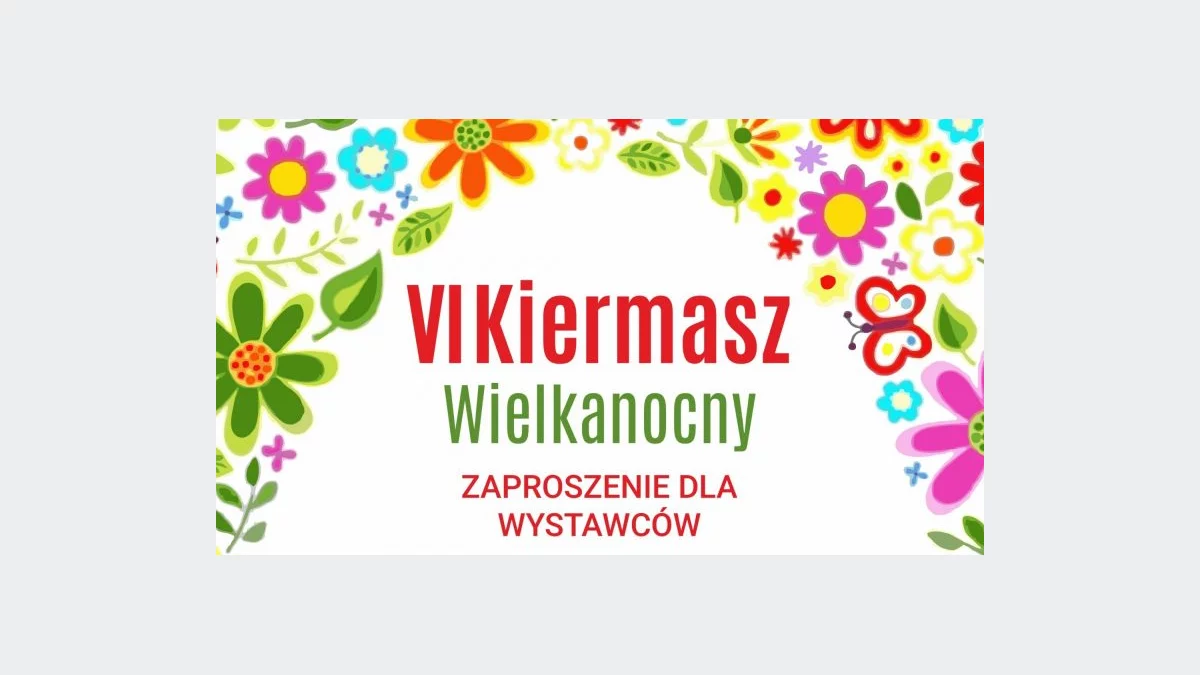  Zapraszamy wystawców do udziału w VI Powiatowym Kiermaszu Wielkanocnym