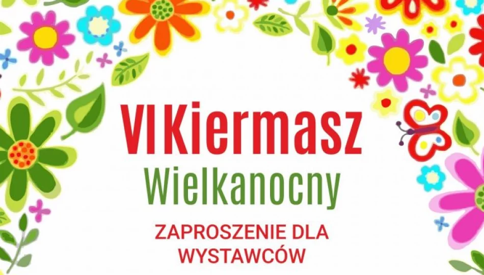  Zapraszamy wystawców do udziału w VI Powiatowym Kiermaszu Wielkanocnym - zdjęcie 1