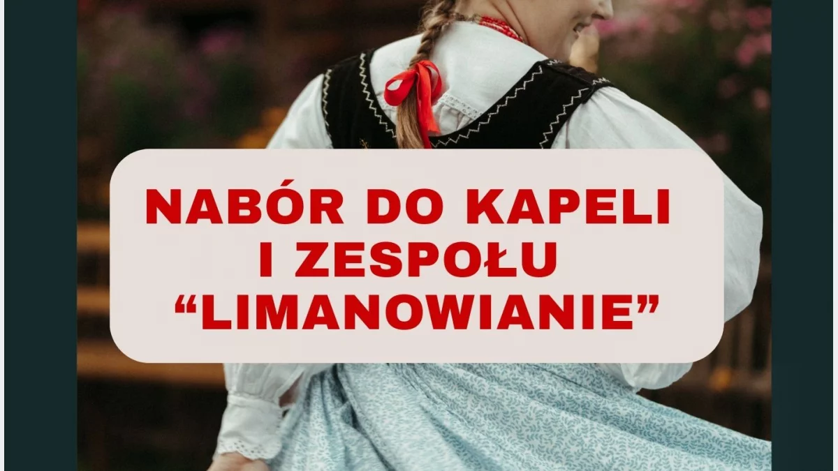 Trwa nabór do Zespołu Regionalnego „Limanowianie” oraz Kapeli „Limanowianie”!