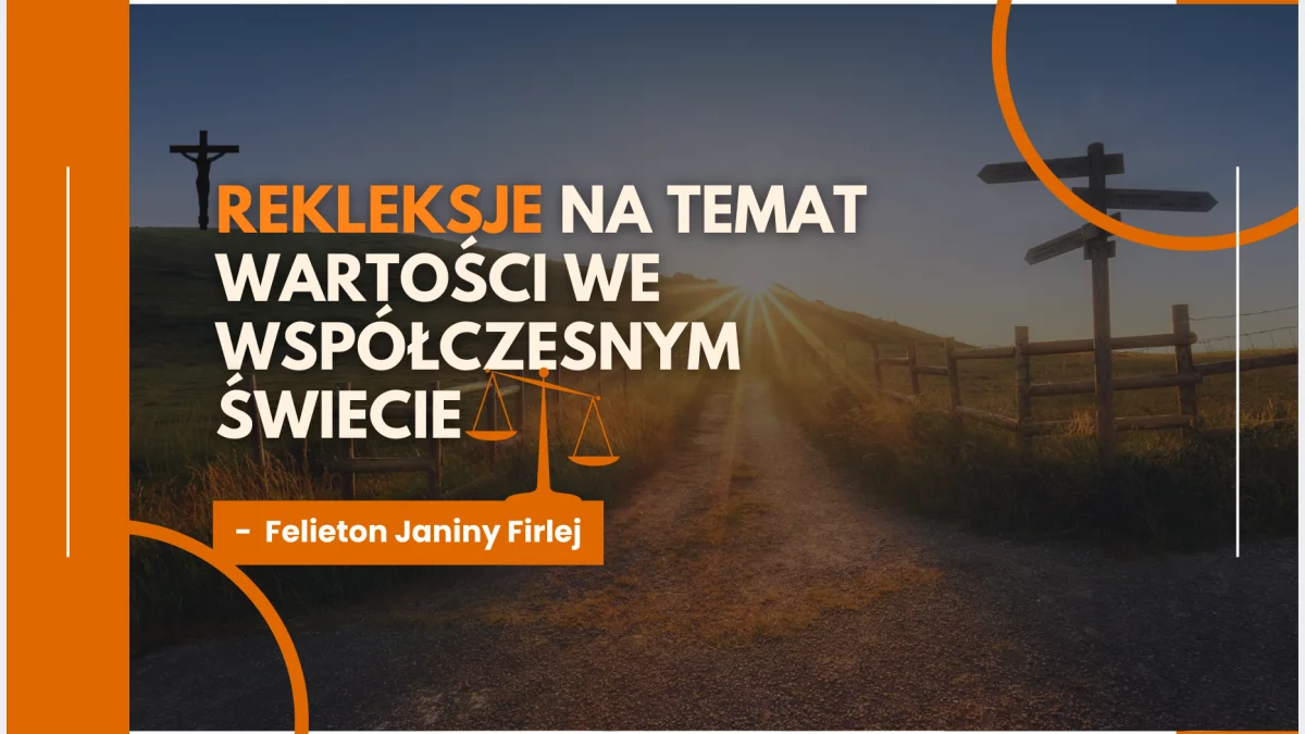 Refleksja na temat wartości we współczesnym świecie - felieton Janiny Firlej