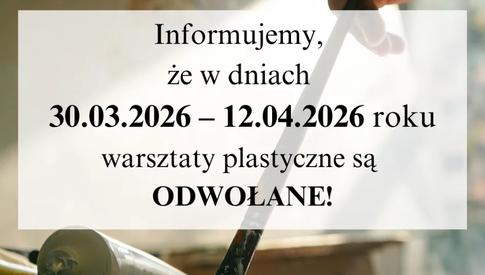 Warsztaty plastyczne - informacja o odwołaniu zajęć - zdjęcie 1