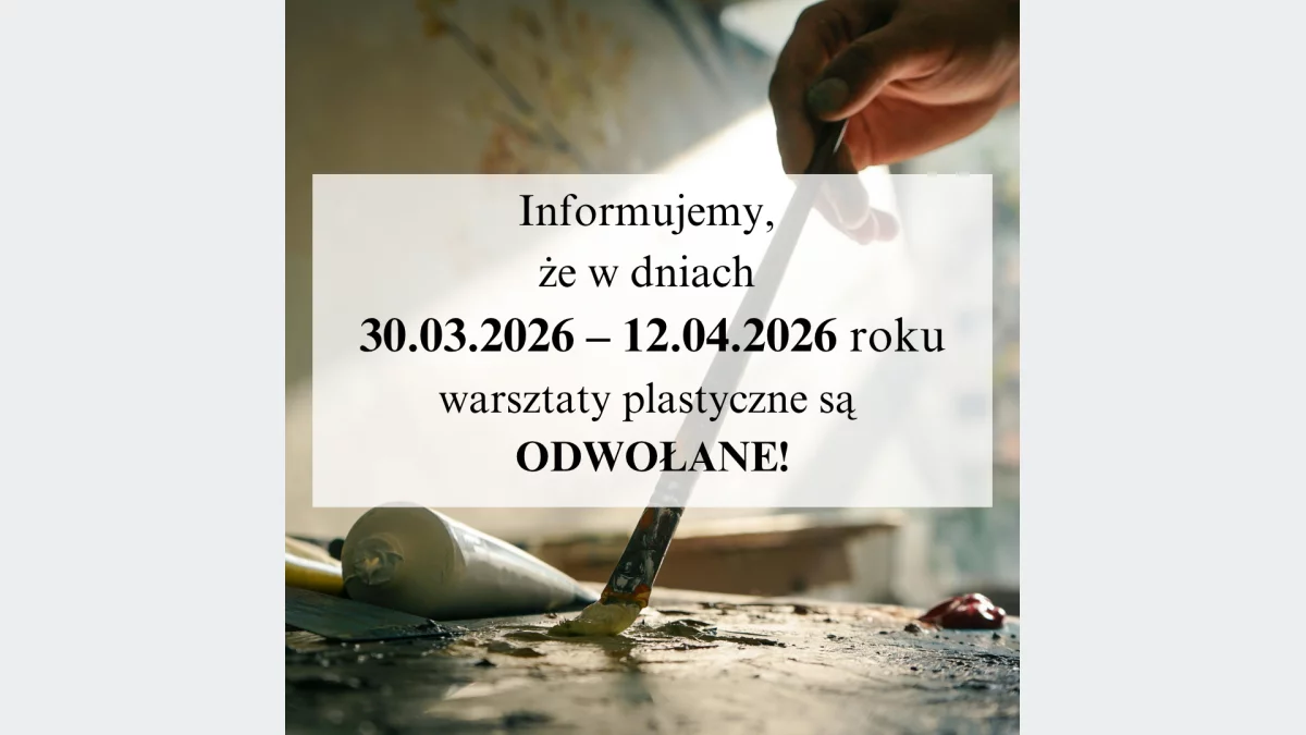 Warsztaty plastyczne - informacja o odwołaniu zajęć