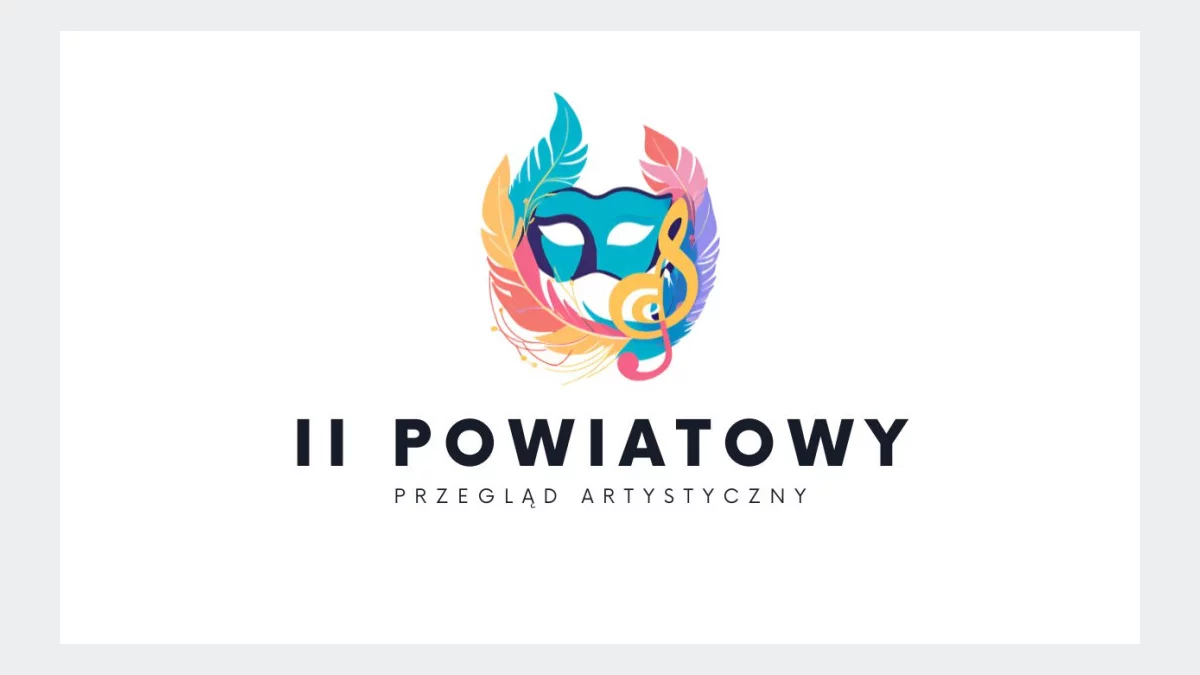 II Powiatowy Przegląd Artystyczny - zapraszamy do udziału!