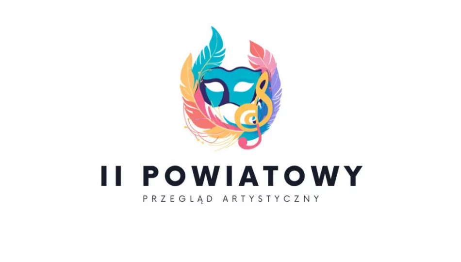II Powiatowy Przegląd Artystyczny - zapraszamy do udziału! - zdjęcie 1
