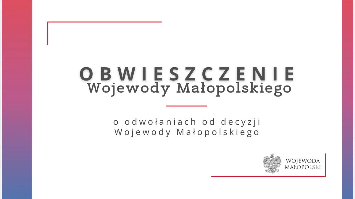 Obwieszczenie Wojewody Małopolskiego o odwołaniach od decyzji Wojewody Małopolskiego