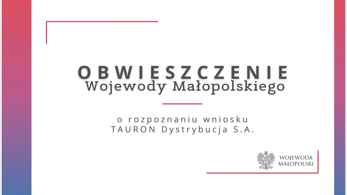 Obwieszczenie Wojewody Małopolskiego o rozpoznaniu wniosku TAURON Dystrybucja S.A.