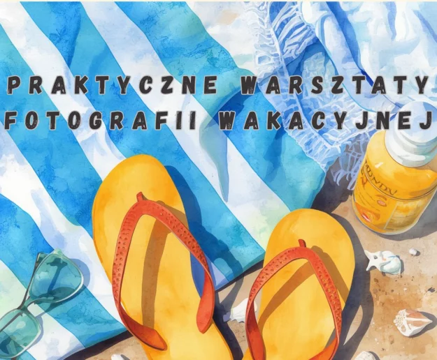 Praktyczne Warsztaty Fotografii Wakacyjnej 17 czerwca w LDK! - Zdjęcie główne