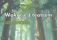 Leśne opowieści – wakacyjne spektakle dla dzieci w Limanowskim Domu Kultury! - zdjęcie główne