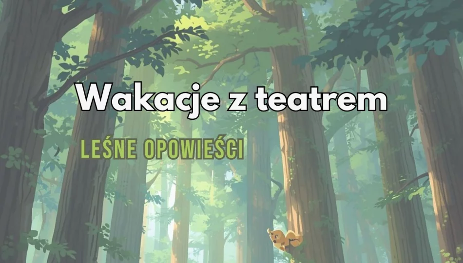 Leśne opowieści – wakacyjne spektakle dla dzieci w Limanowskim Domu Kultury! - zdjęcie 1